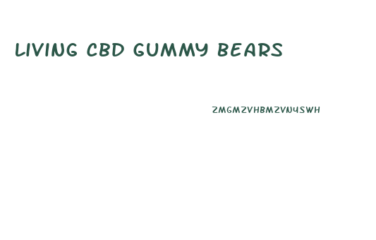 Living Cbd Gummy Bears