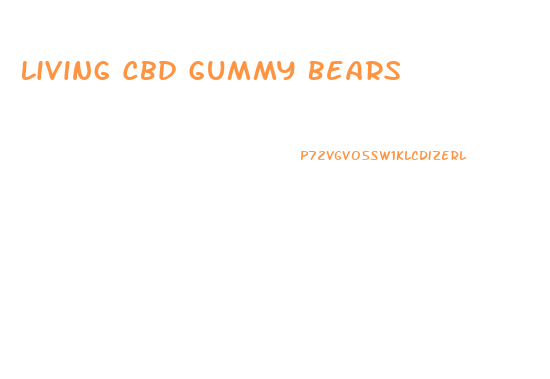 Living Cbd Gummy Bears