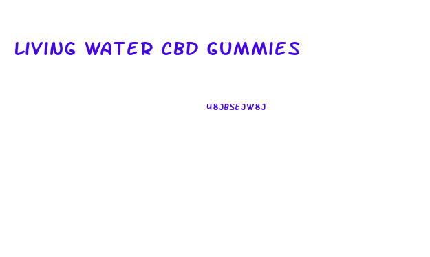 Living Water Cbd Gummies