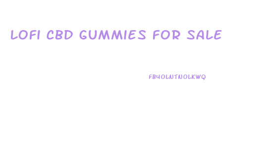 Lofi Cbd Gummies For Sale