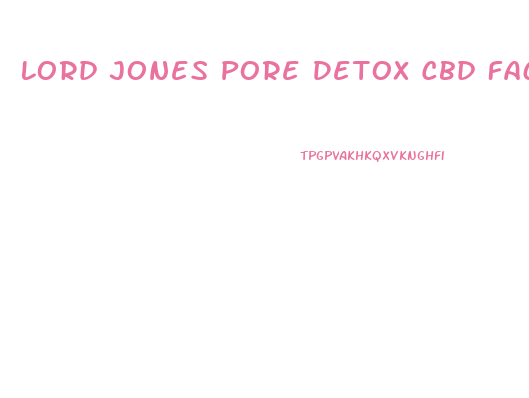 Lord Jones Pore Detox Cbd Face Oil