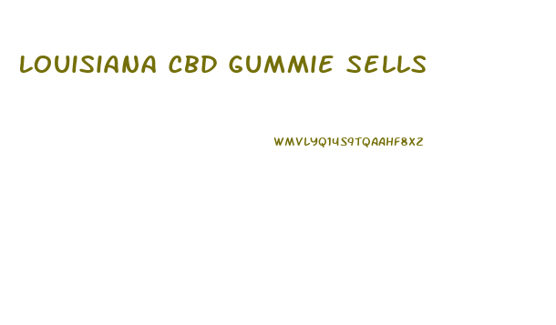 Louisiana Cbd Gummie Sells