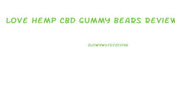 Love Hemp Cbd Gummy Bears Review
