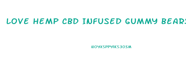 Love Hemp Cbd Infused Gummy Bears