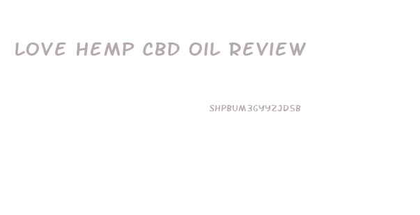 Love Hemp Cbd Oil Review