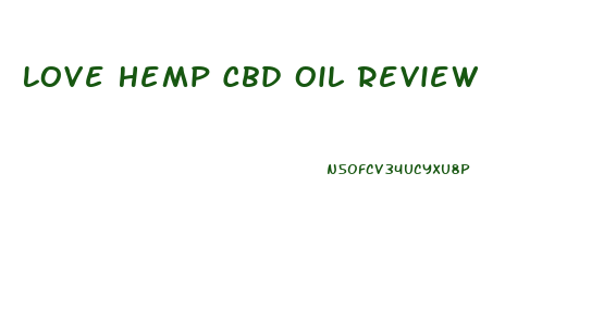 Love Hemp Cbd Oil Review