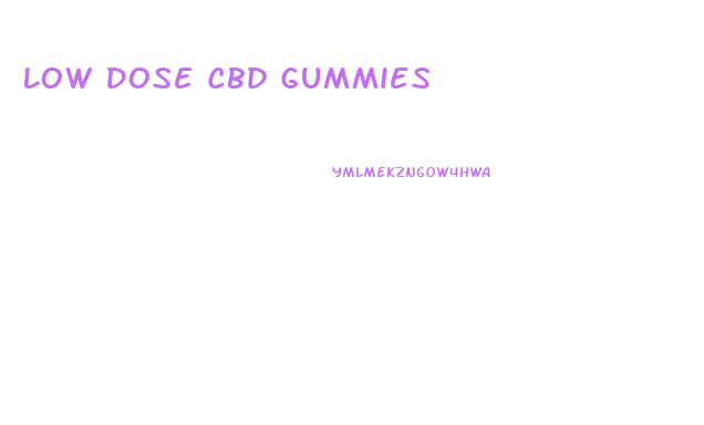 Low Dose Cbd Gummies