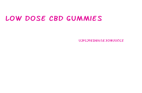 Low Dose Cbd Gummies