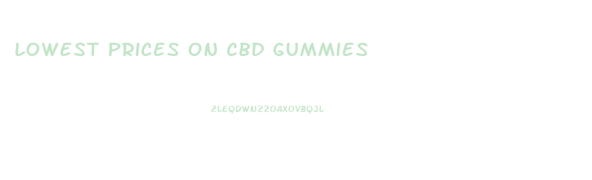 Lowest Prices On Cbd Gummies