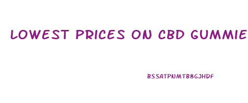 Lowest Prices On Cbd Gummies