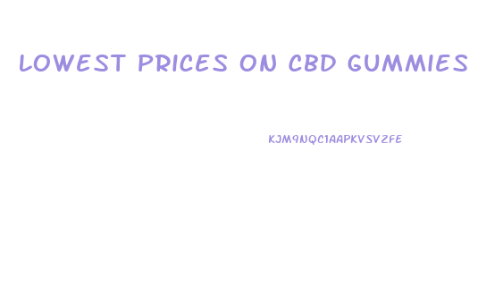 Lowest Prices On Cbd Gummies