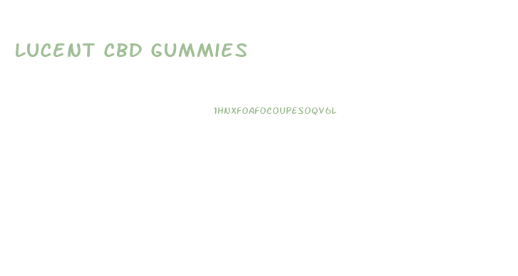 Lucent Cbd Gummies