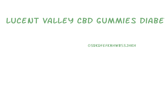 Lucent Valley Cbd Gummies Diabetes