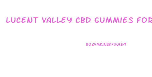 Lucent Valley Cbd Gummies For Sale