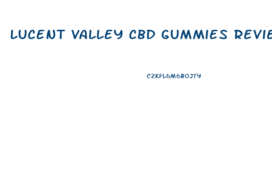 Lucent Valley Cbd Gummies Review