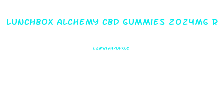 Lunchbox Alchemy Cbd Gummies 2024mg Reviews