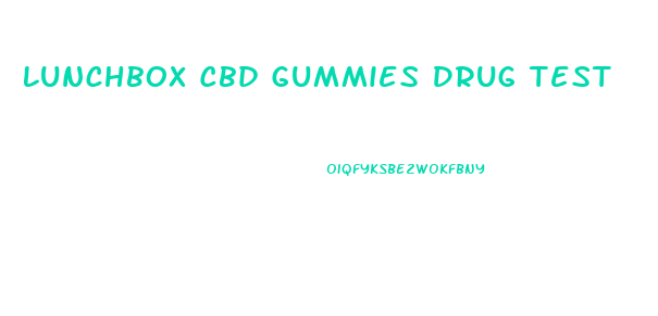 Lunchbox Cbd Gummies Drug Test