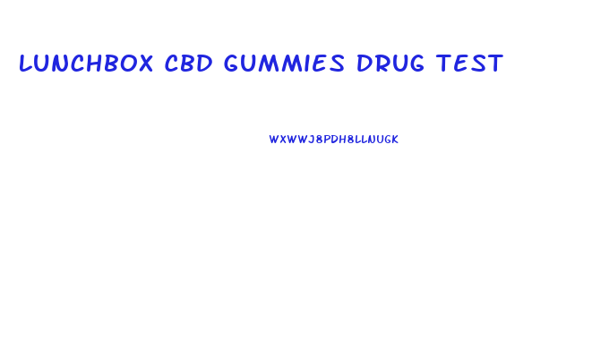 Lunchbox Cbd Gummies Drug Test