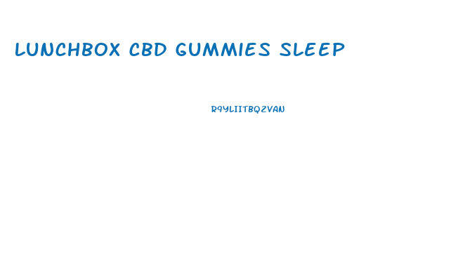 Lunchbox Cbd Gummies Sleep