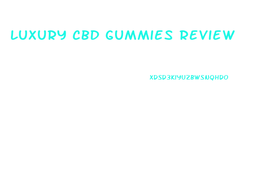 Luxury Cbd Gummies Review
