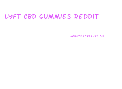 Lyft Cbd Gummies Reddit