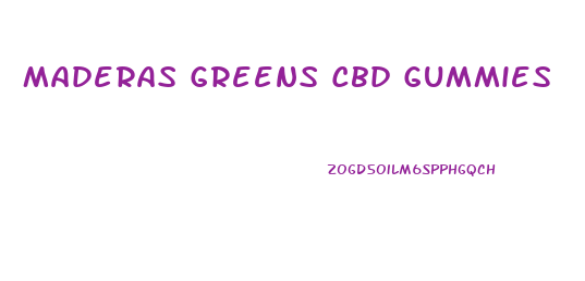 Maderas Greens Cbd Gummies