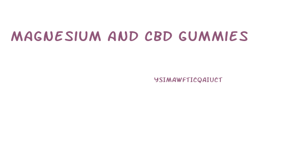 Magnesium And Cbd Gummies