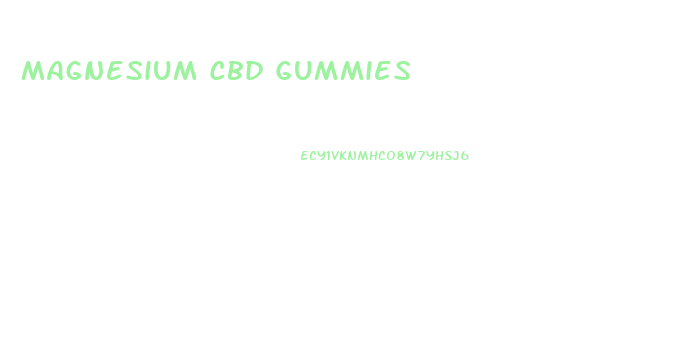 Magnesium Cbd Gummies