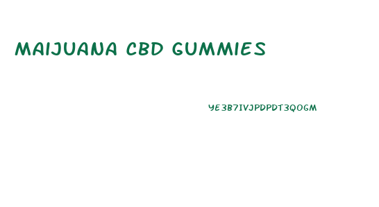 Maijuana Cbd Gummies