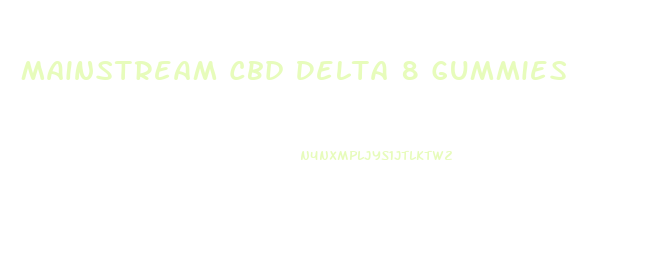 Mainstream Cbd Delta 8 Gummies