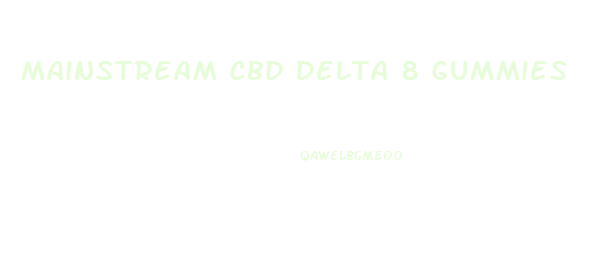 Mainstream Cbd Delta 8 Gummies