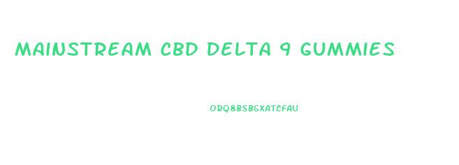 Mainstream Cbd Delta 9 Gummies