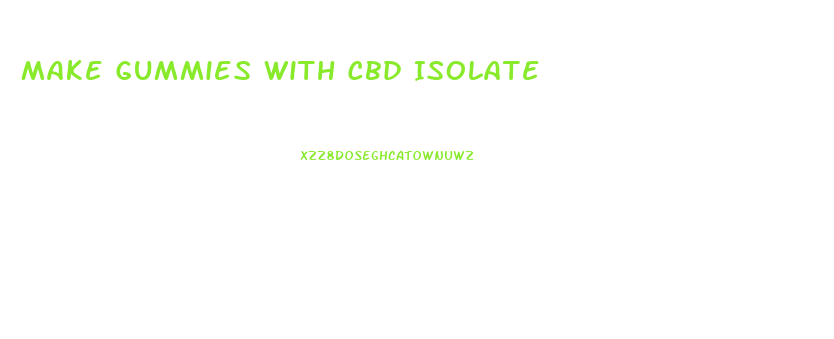 Make Gummies With Cbd Isolate