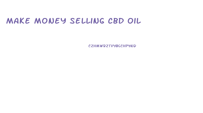 Make Money Selling Cbd Oil