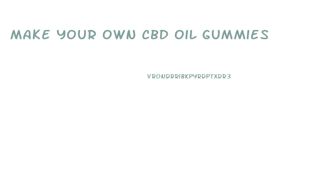 Make Your Own Cbd Oil Gummies