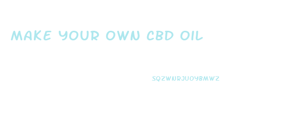 Make Your Own Cbd Oil