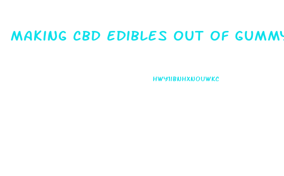 Making Cbd Edibles Out Of Gummy Bears