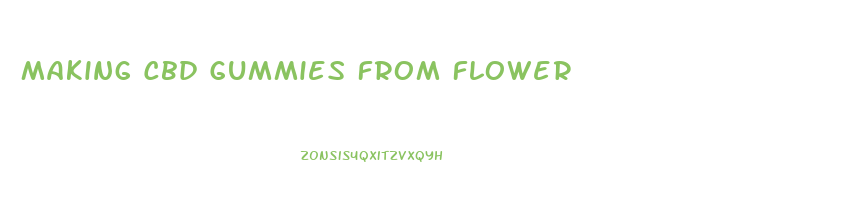 Making Cbd Gummies From Flower