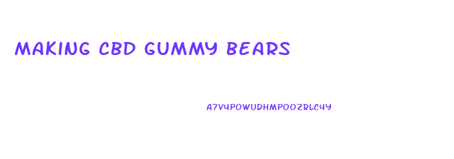 Making Cbd Gummy Bears