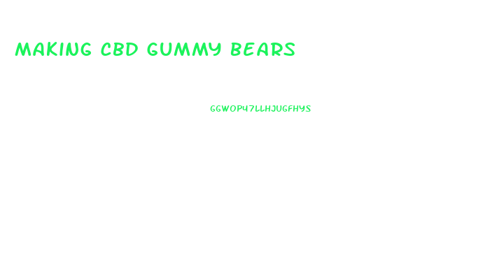 Making Cbd Gummy Bears