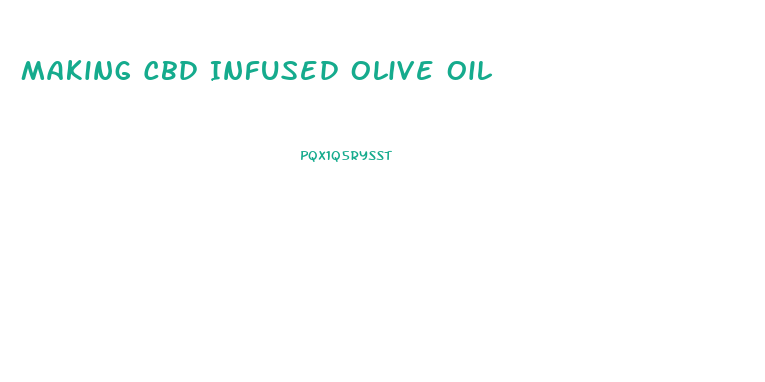 Making Cbd Infused Olive Oil