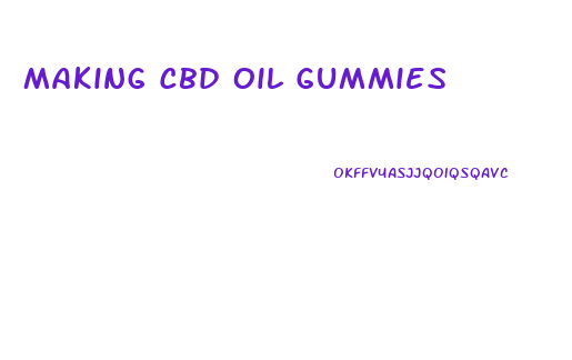 Making Cbd Oil Gummies