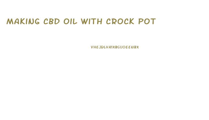 Making Cbd Oil With Crock Pot