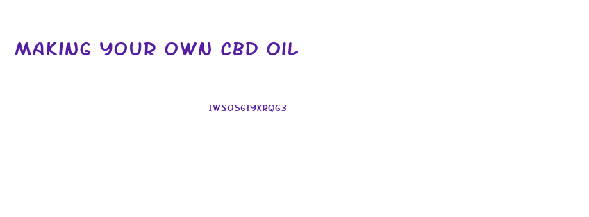 Making Your Own Cbd Oil