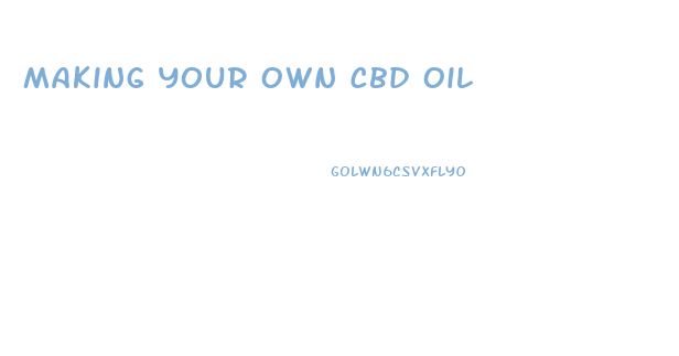 Making Your Own Cbd Oil