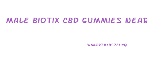 Male Biotix Cbd Gummies Near Me