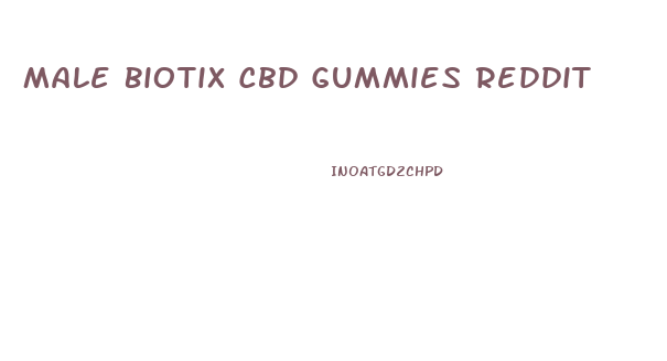 Male Biotix Cbd Gummies Reddit