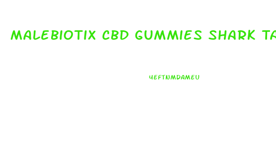 Malebiotix Cbd Gummies Shark Tank