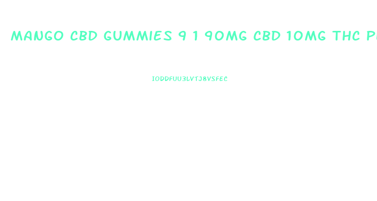 Mango Cbd Gummies 9 1 90mg Cbd 10mg Thc Plus