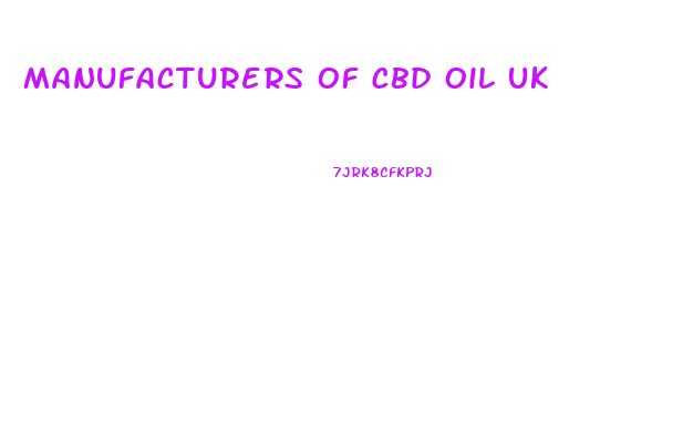 Manufacturers Of Cbd Oil Uk